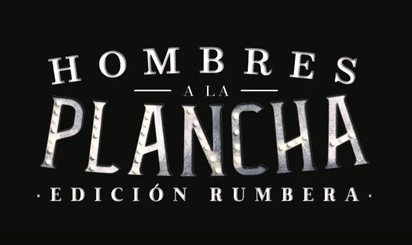 LLEGA AL ROYAL CENTER LA EDICIÓN RUMBERA DE¡HOMBRES A LA PLANCHA!